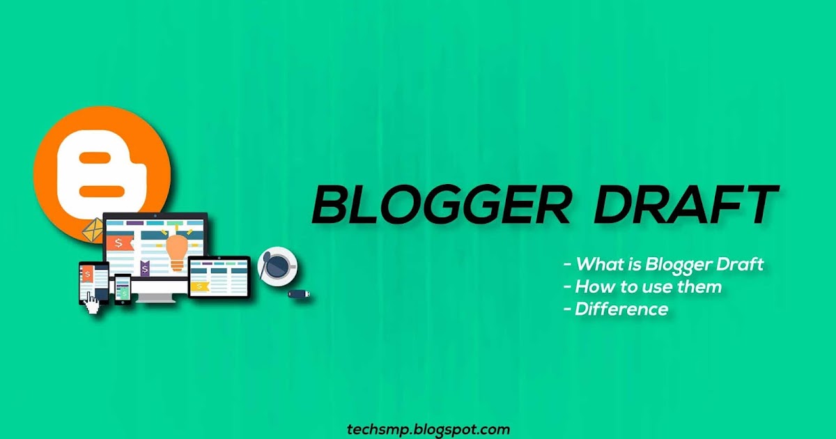 What is Blogger Draft – How to Use Blogger Draft (with Picures)