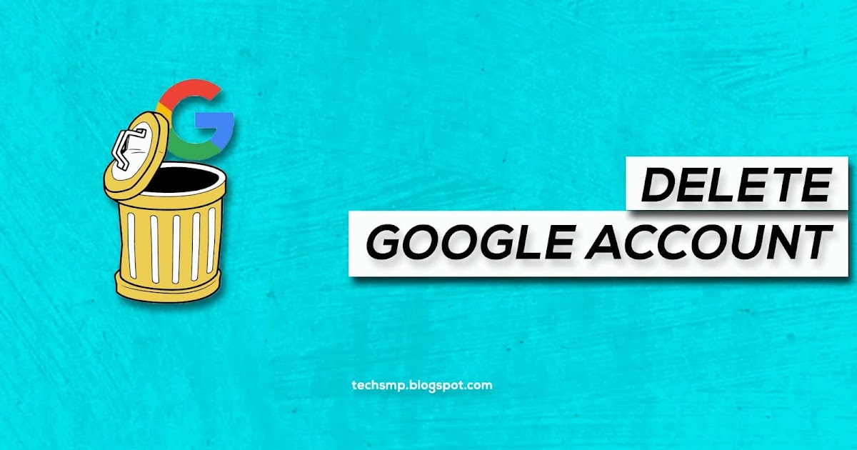 7 [Simple] Steps to Delete Google Account