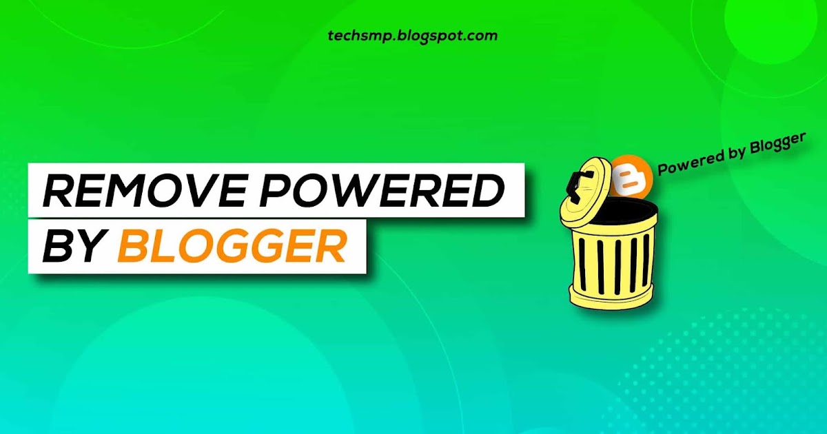 2 (Simple) ways to Remove Powered by Blogger Attribution (with Pictures)
